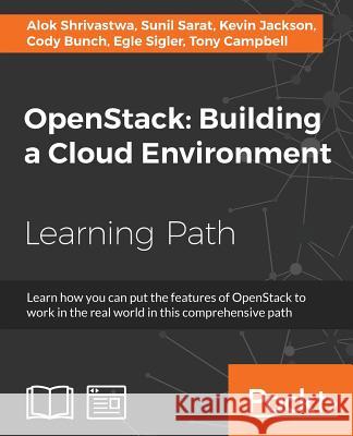 OpenStack: Building a Cloud Environment Shrivastwa, Alok 9781787123182 Packt Publishing