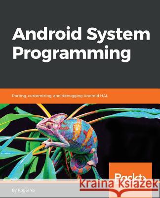 Android System Programming Roger Ye 9781787125360 Packt Publishing