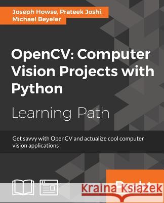 OpenCV Computer Vision Projects with Python: Develop computer vision applications with OpenCV Beyeler, Michael 9781787125490