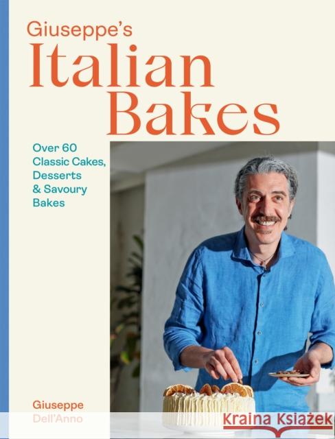 Giuseppe's Italian Bakes: Over 60 Classic Cakes, Desserts and Savoury Bakes Giuseppe Dell'Anno 9781787139282 Quadrille Publishing Ltd