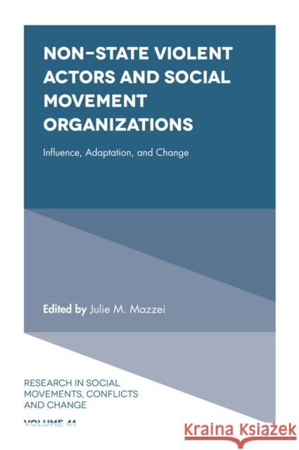 Non-State Violent Actors and Social Movement Organizations: Influence, Adaptation, and Change Julie Mazzei Patrick G. Coy 9781787141919