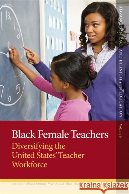 Black Female Teachers: Diversifying the United States' Teacher Workforce Abiola Farinde-Wu (University of Pittsburgh, USA), Ayana Allen-Handy (Drexel University, USA), Chance W. Lewis (Universi 9781787144620