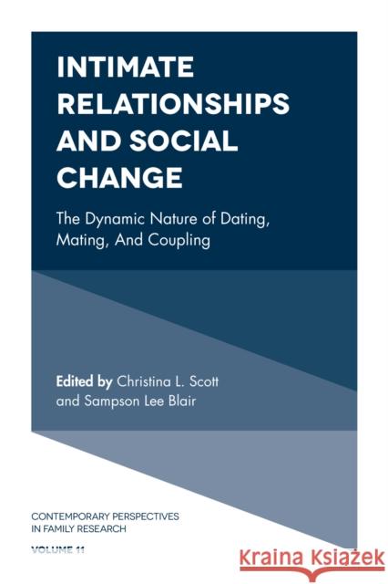 Intimate Relationships and Social Change: The Dynamic Nature of Dating, Mating, and Coupling Christina L. Scott, Sampson Lee Blair (University of Buffalo, USA) 9781787146105 Emerald Publishing Limited