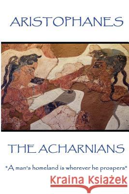Aristophanes - The Acharnians: 