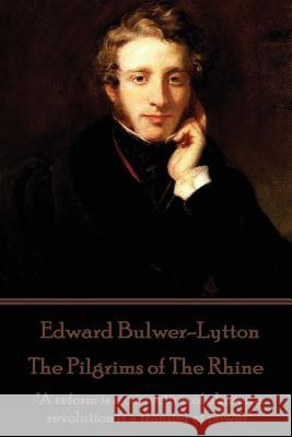 Edward Bulwer-Lytton - The Pilgrims of The Rhine: 