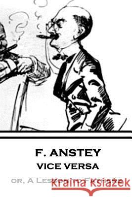 F. Anstey - Vice Versa: or, A Lesson to Fathers Anstey, F. 9781787374348 Horse's Mouth