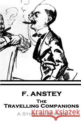 F. Anstey - The Travelling Companions: A Story in Scenes F. Anstey 9781787374362