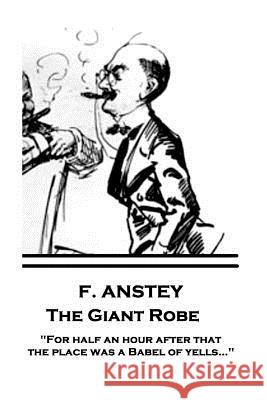 F. Anstey - The Giant Robe: For half an hour after that the place was a Babel of yells... Anstey, F. 9781787374379 Horse's Mouth