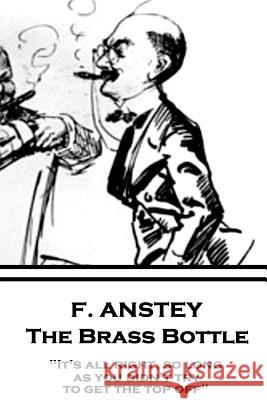 F. Anstey - The Brass Bottle: It's all right, so long as you didn't try to get the top off. Anstey, F. 9781787374386 Horse's Mouth