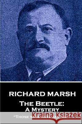 Richard Marsh - The Beetle: A Mystery: Those Who Hate Are Kin Richard Marsh 9781787378230