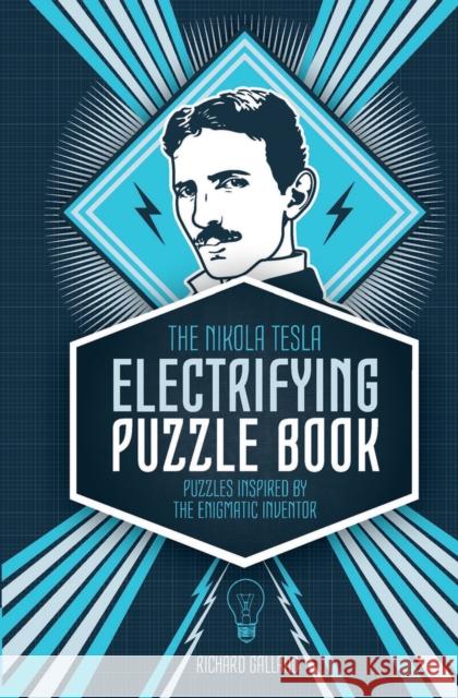 The Nikola Tesla Electrifying Puzzle Book: Puzzles Inspired by the Enigmatic Inventor Richard Wolfrik Galland 9781787392458 Carlton Books