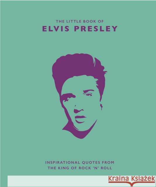 The Little Book of Elvis Presley: Inspirational quotes from the King of Rock 'n' Roll Malcolm Croft 9781787392946