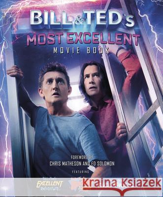 Bill & Ted's Most Excellent Movie Book: The Official Companion Laura J. Shapiro 9781787394414