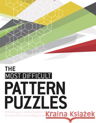 The Most Difficult Pattern Puzzles: Unleash Your Creative Problem-Solving to Crack These Demanding Conundrums Graham Jones 9781787396296