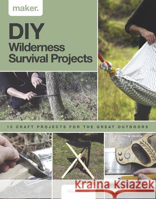 DIY Wilderness Survival Projects: 15 Step-By-Step Projects for the Great Outdoors Mike Warren 9781787398184