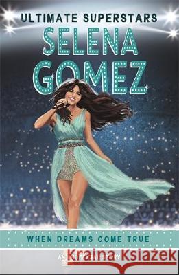 Ultimate Superstars: Selena Gomez Melanie Hamm   9781787415218 Bonnier Books Ltd