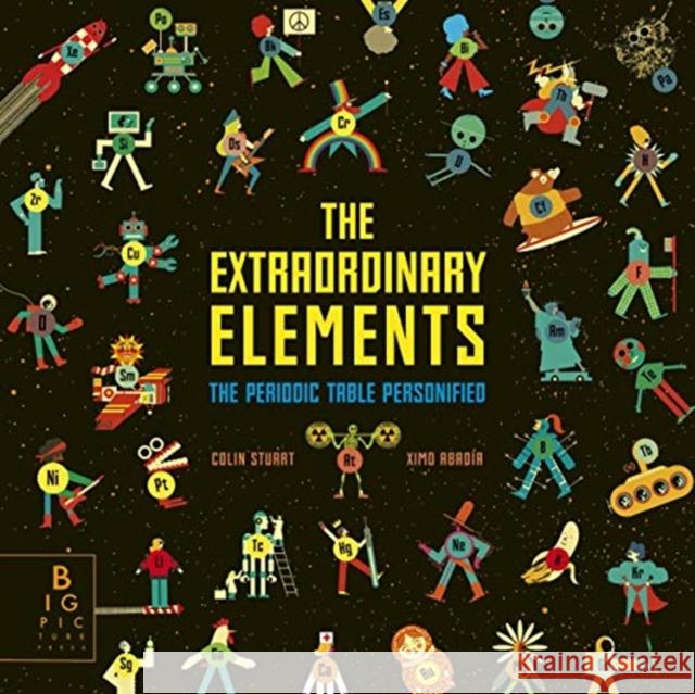 The Extraordinary Elements: The Periodic Table Personified Ximo Abadia Colin Stuart  9781787417342 Templar Publishing
