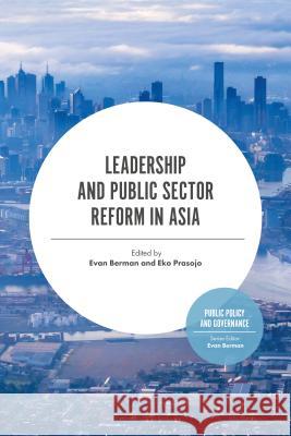Leadership and Public Sector Reform in Asia Evan Berman (Victoria University of Wellington, New Zealand), Eko Prasojo (University of Indonesia, Indonesia) 9781787433106