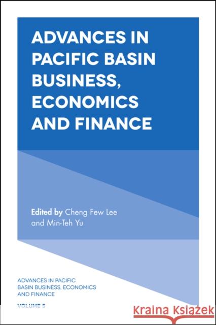 Advances in Pacific Basin Business, Economics and Finance Cheng Few Lee Min-The Yu 9781787434103 Emerald Publishing Limited