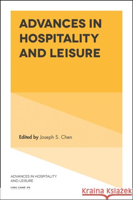 Advances in Hospitality and Leisure Joseph S. Chen (Indiana University, USA) 9781787434882 Emerald Publishing Limited