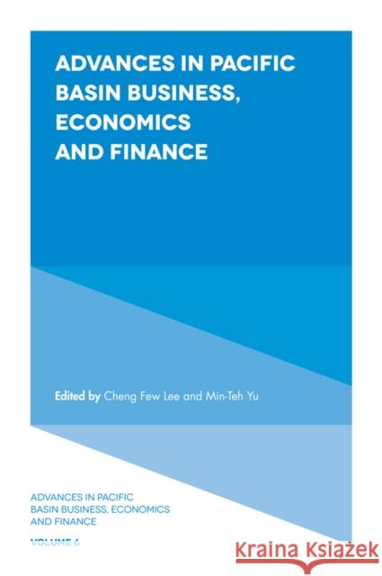 Advances in Pacific Basin Business, Economics and Finance Cheng Few Lee Min-Teh Yu 9781787564466 Emerald Publishing Limited