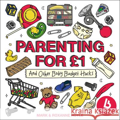 Ladbaby – Parenting for £1: …and other baby budget hacks Roxanne Hoyle 9781787630161