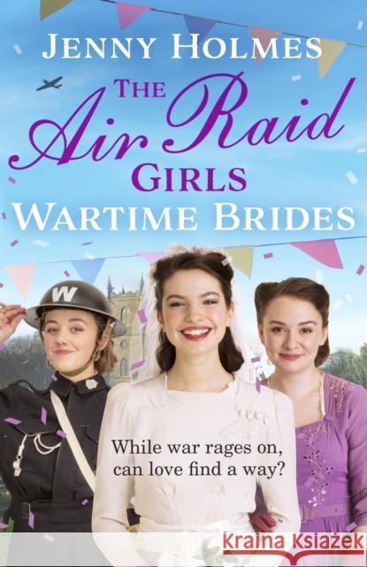 The Air Raid Girls: Wartime Brides: An uplifting and joyful WWII saga romance (The Air Raid Girls Book 3) Jenny Holmes 9781787635852 Transworld Publishers Ltd