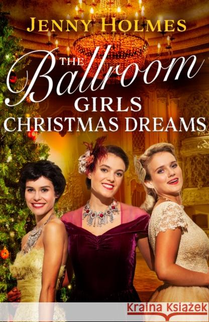 The Ballroom Girls: Christmas Dreams: Curl up with this festive, heartwarming and uplifting historical romance book Jenny Holmes 9781787635876 Transworld Publishers Ltd