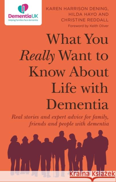 What You Really Want to Know about Life with Dementia: Real Stories and Expert Advice for Family, Friends and People with Dementia Harrison Dening, Karen Harrison 9781787756953 Jessica Kingsley Publishers