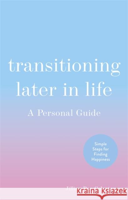 Transitioning Later in Life: A Personal Guide Jillian Celentano 9781787757172 Jessica Kingsley Publishers