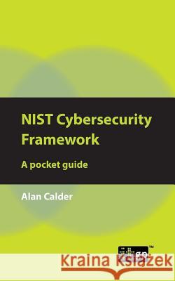 NIST Cybersecurity Framework: A pocket guide Calder, Alan 9781787780408 Itgp