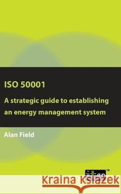 ISO 50001: A Strategic Guide to Establishing an Energy Management System Governance, It 9781787781528 Itgp