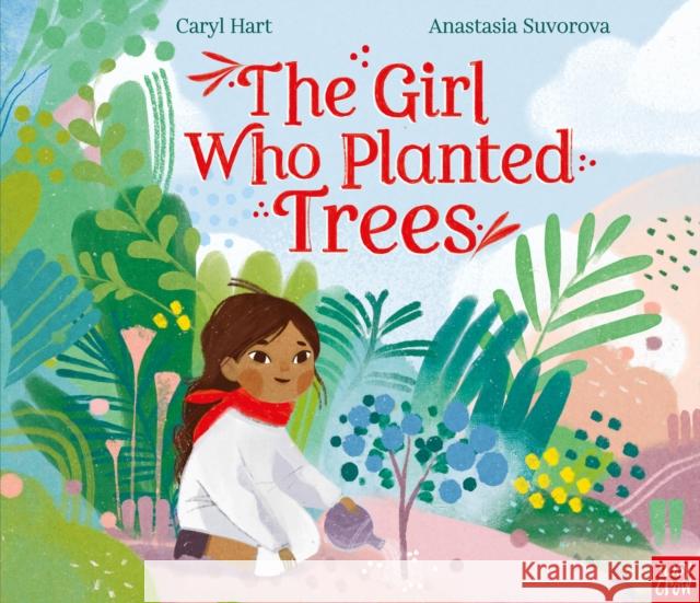 The Girl Who Planted Trees Caryl Hart 9781788008914 Nosy Crow Ltd