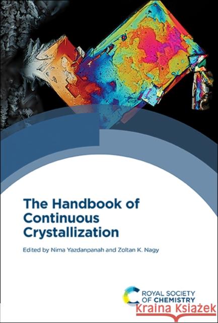 The Handbook of Continuous Crystallization Nima Yazdanpanah Zoltan Nagy 9781788012140
