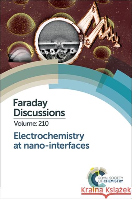 Electrochemistry at Nano-Interfaces: Faraday Discussion 210  9781788013758 Royal Society of Chemistry