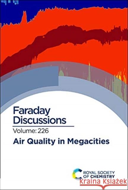 Air Quality in Megacities: Faraday Discussion 226 Royal Society of Chemistry 9781788019156