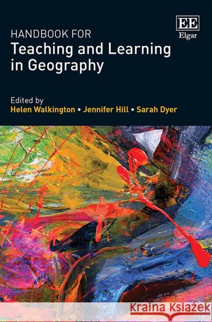Handbook for Teaching and Learning in Geography Helen Walkington Jennifer Hill Sarah Dyer 9781788116480
