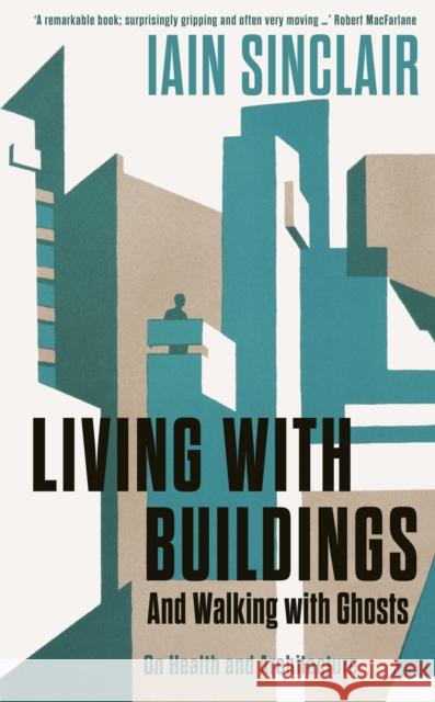 Living with Buildings: And Walking with Ghosts – On Health and Architecture  9781788160476 Profile Books Ltd