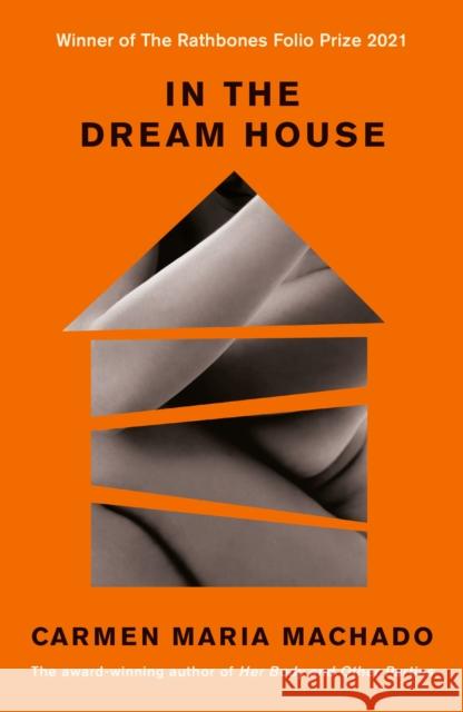 In the Dream House: Winner of The Rathbones Folio Prize 2021 Machado, Carmen Maria 9781788162258