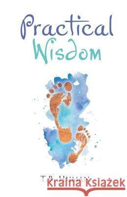 Practical Wisdom T. B. Human 9781788236102 Austin Macauley Publishers