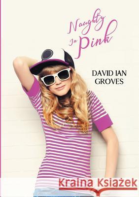Naughty in Pink David Ian Groves 9781788237529