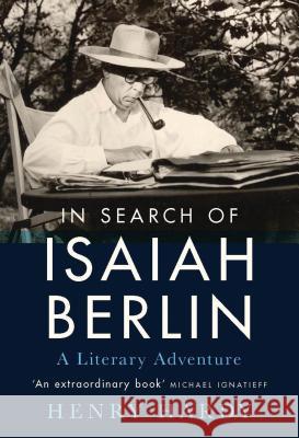 In Search of Isaiah Berlin: A Literary Adventure Henry Hardy 9781788312448