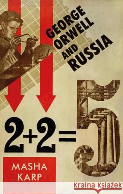 George Orwell and Russia Masha (Independent Researcher, UK) Karp 9781788317139 Bloomsbury Publishing PLC