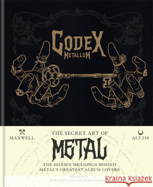 Codex Metallum: The secret art of metal decoded Maxwell 9781788403375