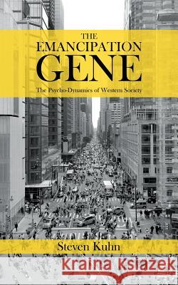 The Emancipation Gene - The Psycho-Dynamics of Western Society Steven Kuhn 9781788489201