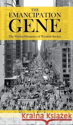 The Emancipation Gene - The Psycho-Dynamics of Western Society Steven Kuhn 9781788489218