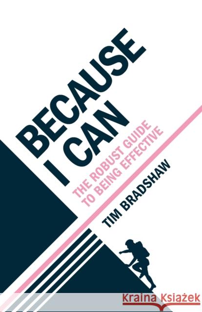 Because I Can: The robust guide to being effective Tim Bradshaw 9781788603027