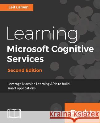 Learning Microsoft Cognitive Services - Leif Larsen 9781788623025