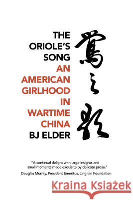 The Oriole's Song: An American Girlhood in Wartime China Bj Elder 9781788690591