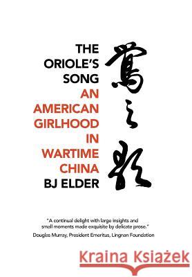 The Oriole's Song: An American Girlhood in Wartime China Bj Elder 9781788690607